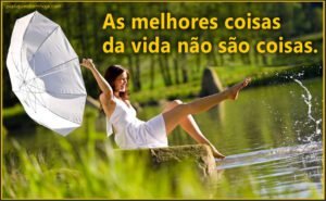 Mensagem do dia: Melhores Coisas da Vida