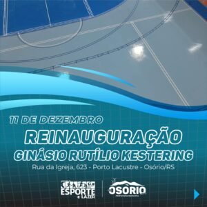 É HOJE A REINAUGURAÇÃO DO GINÁSIO RUTÍLIO KESTERING EM OSÓRIO