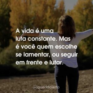 Mensagem do dia: A Vida é uma Constante Luta