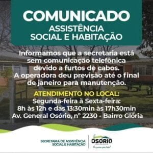 A Secretaria de Assistência Social e Habitação de Osório informa que está sem comunicação telefônica