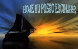 Mensagem do dia: Hoje eu posso Escolher