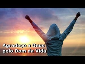 Mensagem do dia: Agradeço a Deus pelo Dom da Vida