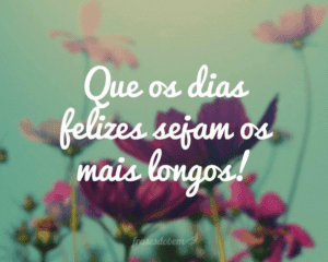 Mensagem do Dia: “Dias Felizes”
