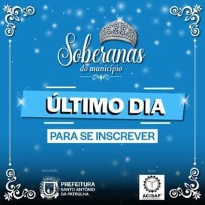 ÚLTIMO DIA para você, que quer ser soberana de Santo Antônio da Patrulha