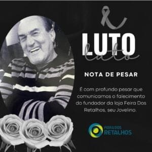 É com profundo pesar que comunicamos o falecimento do fundador da Loja Feira dos Retalhos, Seu Jovelino