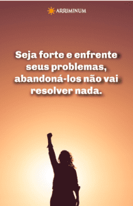 Mensagem do Dia: Seja Forte e enfrente seus Problemas