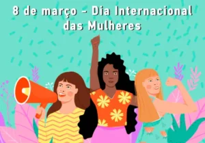 8 de março: Dia Internacional da Mulher