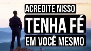 Mensagem do dia: Tenha Fé em Você