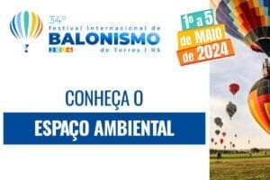 Conheça o que o Espaço Ambiental irá oferecer durante o 34º Festival Internacional de Balonismo