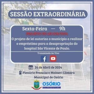 SESSÃO EXTRAORDINÁRIA: Será discutido e votado o Projeto de Lei 028/2024 que autoriza o município de Osório a realizar o empréstimo para a desapropriação do Hospital São Vicente de Paulo