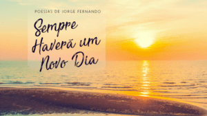 Mensagem do dia: Sempre haverá um Amanhã