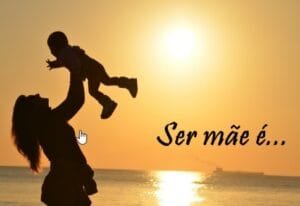 Mensagem do dia: Ser Mãe