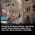 A Catedral de Notre Dame, em Paris, foi revelada nesta sexta-feira (29) com sua nova imagem