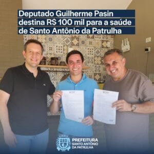 Deputado Guilherme Pasin  destina R$ 100 mil para a saúde de Santo Antônio da Patrulha