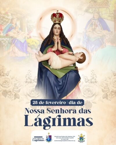 Hoje, 28 de fevereiro, é um Dia Especial para os fiéis de Nossa Senhora das Lágrimas