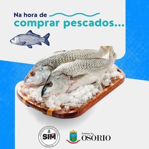 DICAS DO SERVIÇO DE INSPEÇÃO MUNICIPAL DE OSÓRIO PARA COMPRAR PEIXE COM SEGURANÇA NA SEMANA SANTA