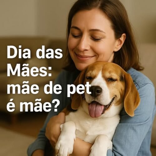 Dia das Mães: Mãe de Pet é Mãe, Sim? Veja o que dizem especialistas