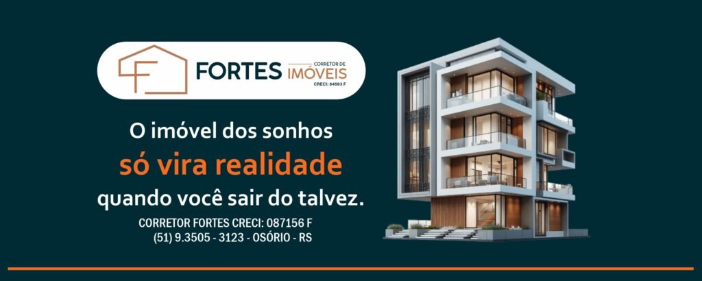 CORRETOR FORTES CRECI: 087156 F | (51) 9.3505 - 3123 - OSÓRIO - RS
