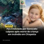 Pai é Indiciado por Homicídio Culposo após Morte de Menina em Incêndio no RS