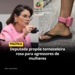 Deputada propõe Tornozeleira Rosa para Agressores de Mulheres 