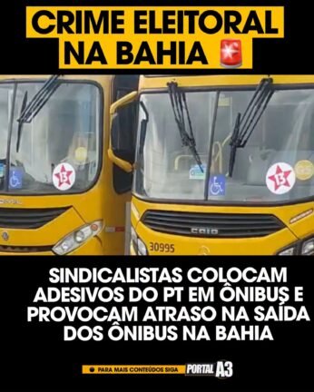 Sindicalistas colocam Adesivos do PT em Ônibus e provocam atraso na Saída dos Ônibus na Bahia 4 rascunho automatico 4