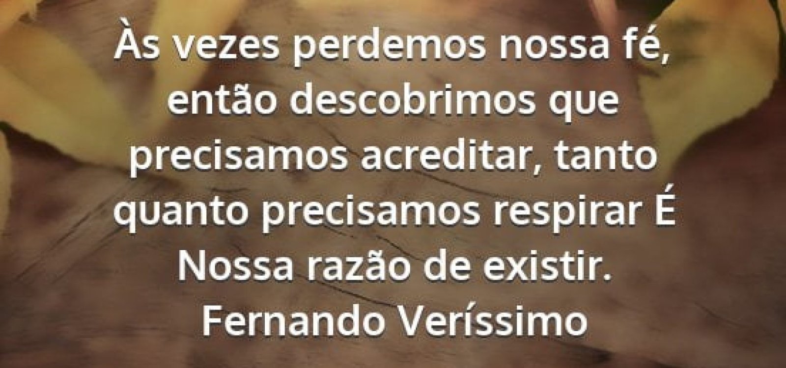 fernando-verissimo-as-vezes-perdemos-nossa-fe--entao-descobrimos-4762